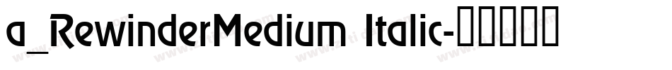 a_RewinderMedium Italic字体转换